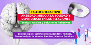 TALLER INTERACTIVO ANSIEDAD, MIEDO A LA SOLEDAD Y DEPENDENCIA EN LAS RELACIONES, (el monto son pesos mexicanos, el método de pago que elijas hace la conversión)
