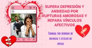 Entrenamiento SUPERA DEPRESIÓN Y ANSIEDAD POR RUPTURAS AMOROSAS Y REPARA VÍNCULOS AFECTIVOS
